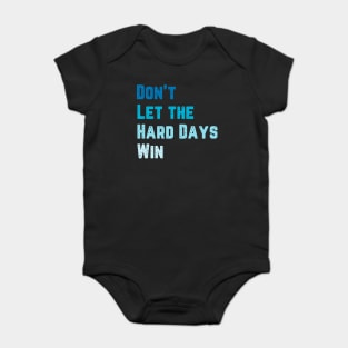 Don't Let the Hard Days Win Baby Bodysuit